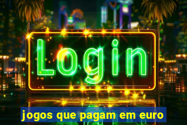 jogos que pagam em euro