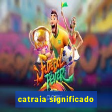 catraia significado