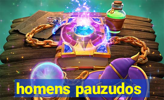 homens pauzudos