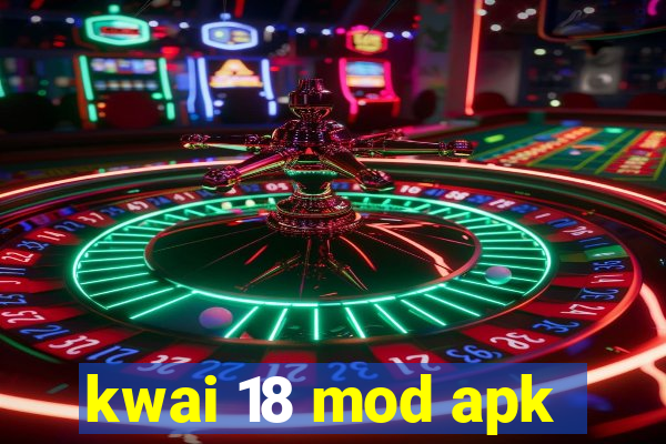 kwai 18 mod apk