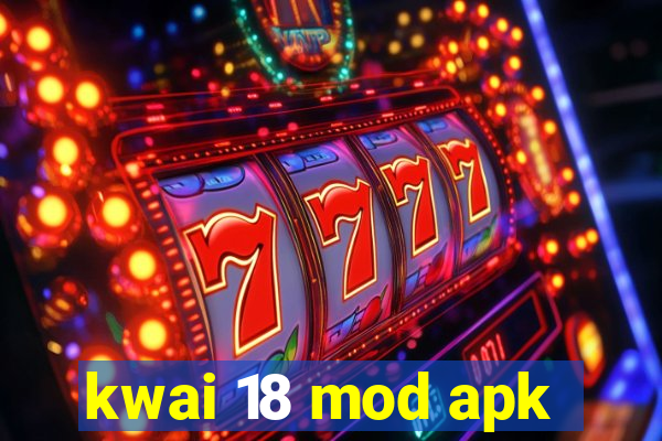 kwai 18 mod apk