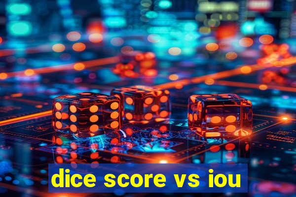 dice score vs iou