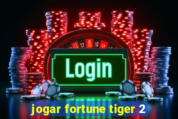 jogar fortune tiger 2