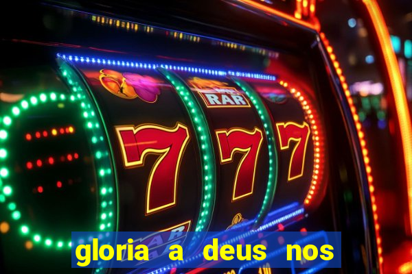 gloria a deus nos altos ceus letra