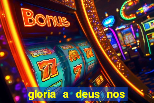 gloria a deus nos altos ceus letra