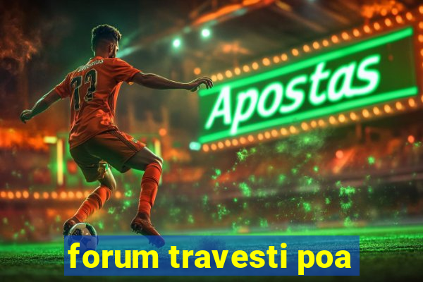 forum travesti poa