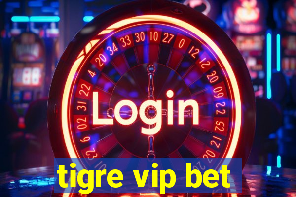 tigre vip bet