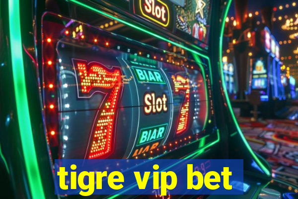 tigre vip bet