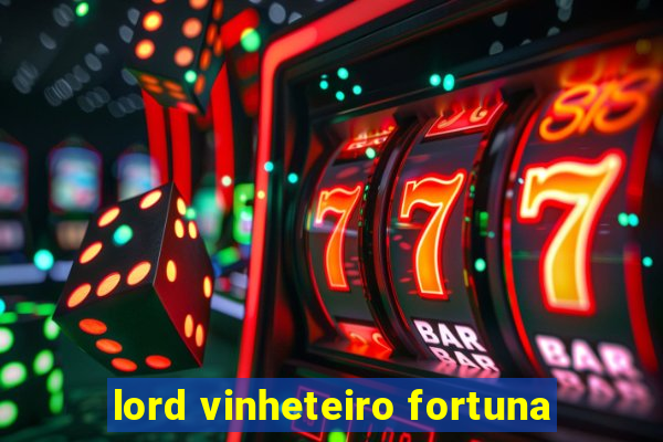 lord vinheteiro fortuna