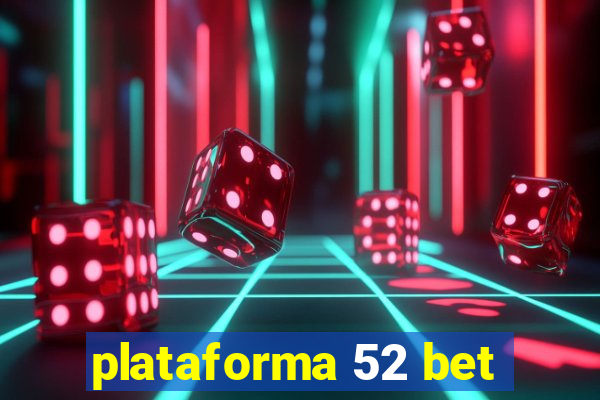 plataforma 52 bet