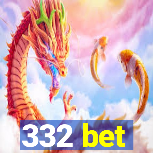 332 bet