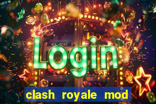 clash royale mod cartas modificadas