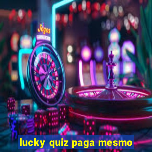 lucky quiz paga mesmo