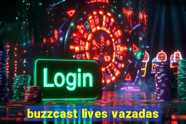 buzzcast lives vazadas