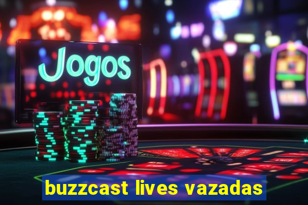 buzzcast lives vazadas