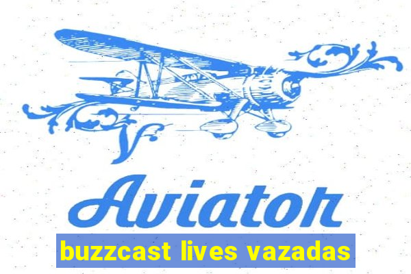 buzzcast lives vazadas