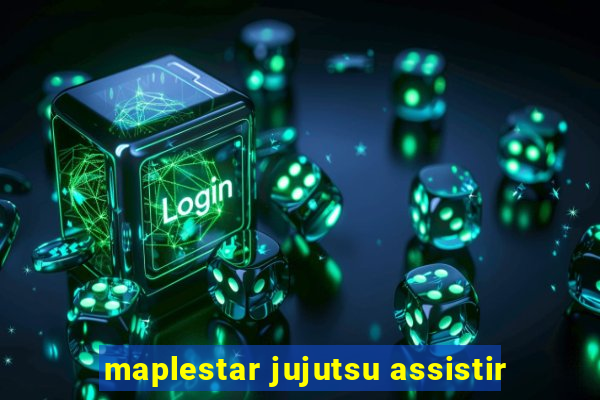 maplestar jujutsu assistir