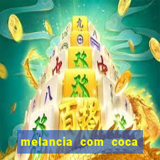 melancia com coca cola faz mal