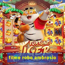 filme robo ambrosio