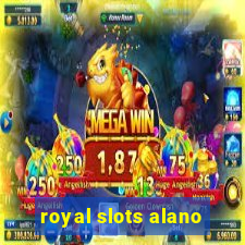 royal slots alano