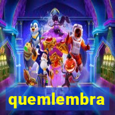 quemlembra