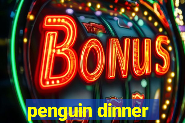 penguin dinner