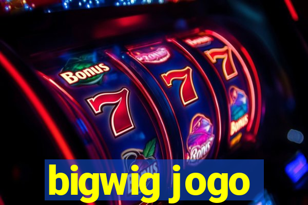 bigwig jogo