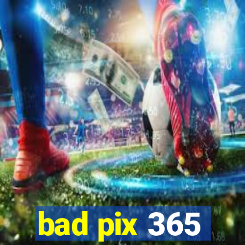 bad pix 365