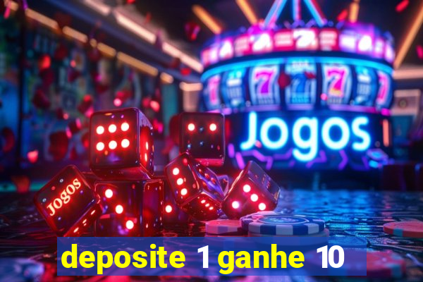 deposite 1 ganhe 10