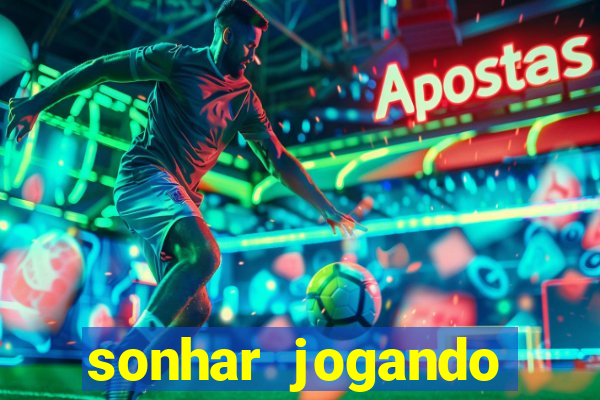 sonhar jogando futebol e fazendo gol