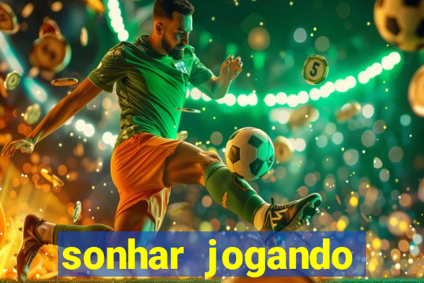 sonhar jogando futebol e fazendo gol