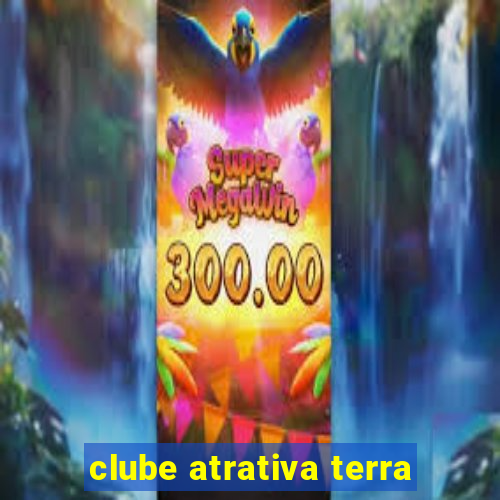 clube atrativa terra