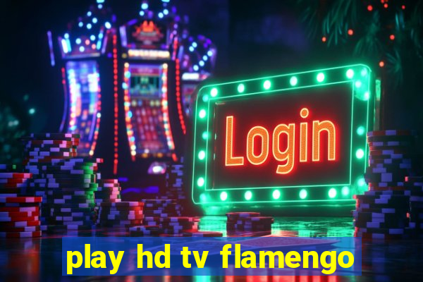 play hd tv flamengo