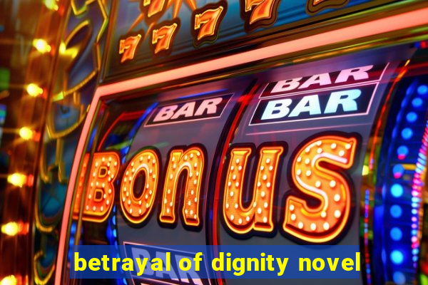 betrayal of dignity novel