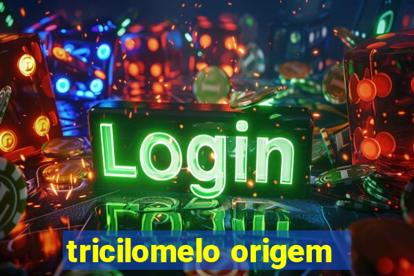 tricilomelo origem