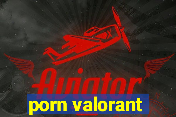 porn valorant