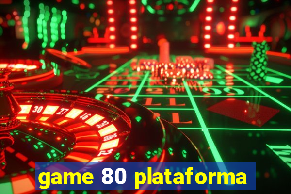 game 80 plataforma