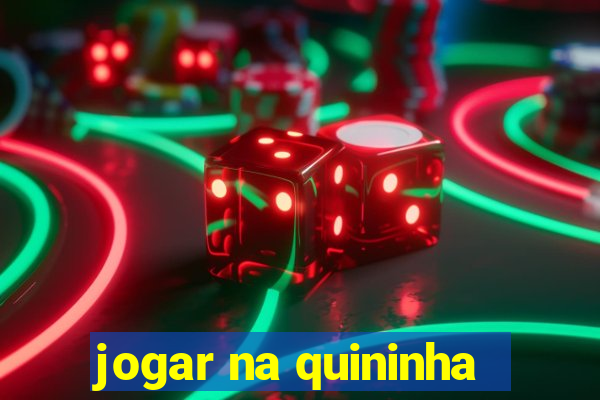 jogar na quininha