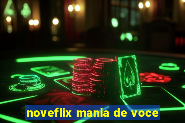 noveflix mania de voce