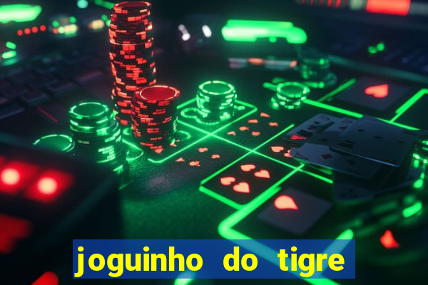 joguinho do tigre para ganhar dinheiro