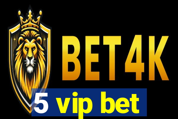 5 vip bet