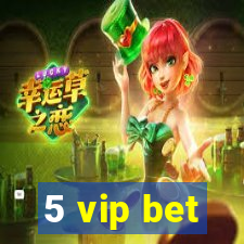 5 vip bet