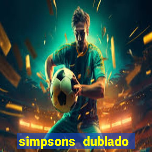 simpsons dublado assistir online