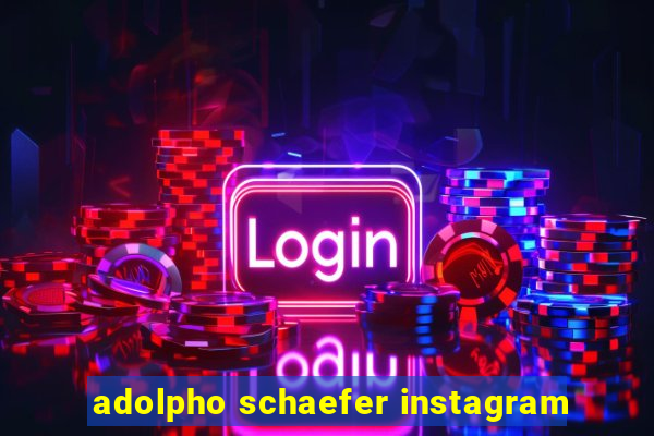 adolpho schaefer instagram