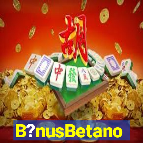 B?nusBetano