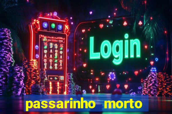 passarinho morto significado espiritual