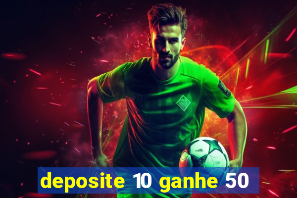 deposite 10 ganhe 50