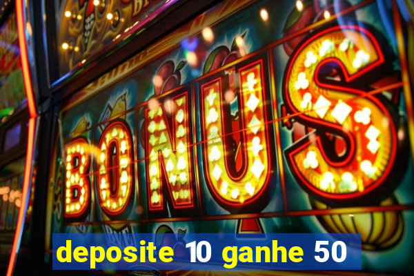 deposite 10 ganhe 50