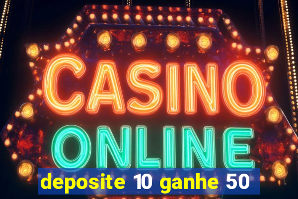 deposite 10 ganhe 50