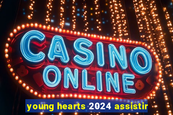 young hearts 2024 assistir